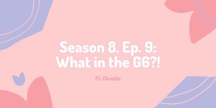 Season 8 Ep. 9: What in the G6?! Ft.&nbsp;Christie