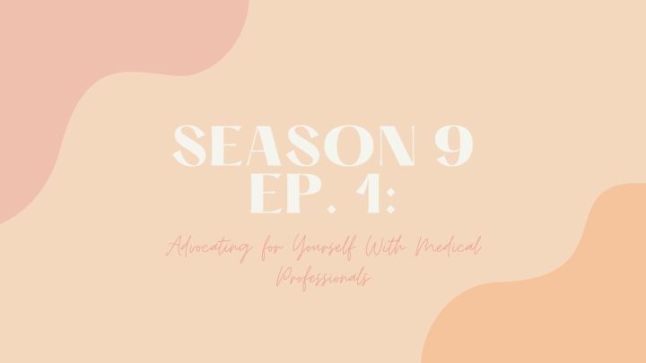 Season 9 Ep. 1: Advocating for Yourself With Medical Professionals