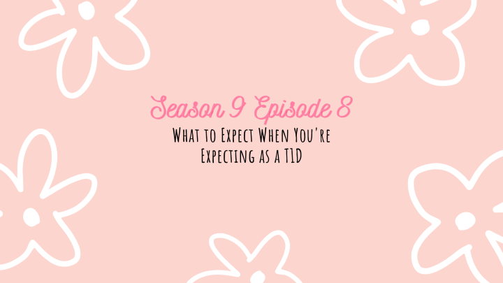 Season 9 Ep. 8: What to Expect When You’re Expecting as a Type 1 Diabetic ft.&nbsp;Miriam