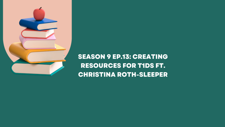 Season 9 Ep. 13: Creating Resources for T1ds ft. Christina&nbsp;Roth-Sleeper