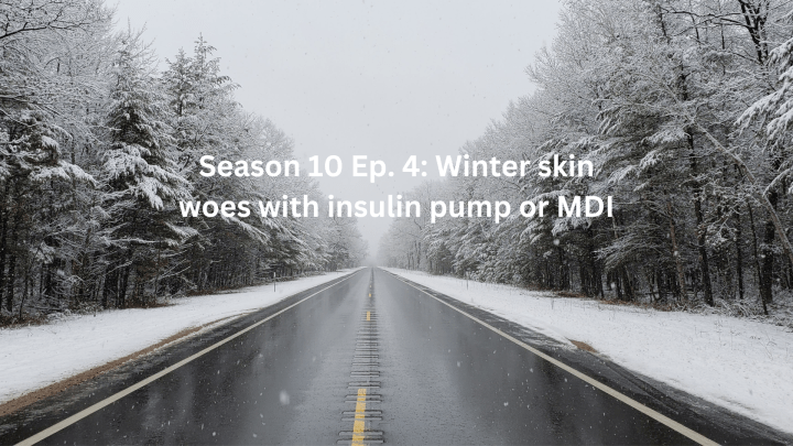 Season 10 Ep. 4: Winter skin woes with insulin pumps or&nbsp;MDI