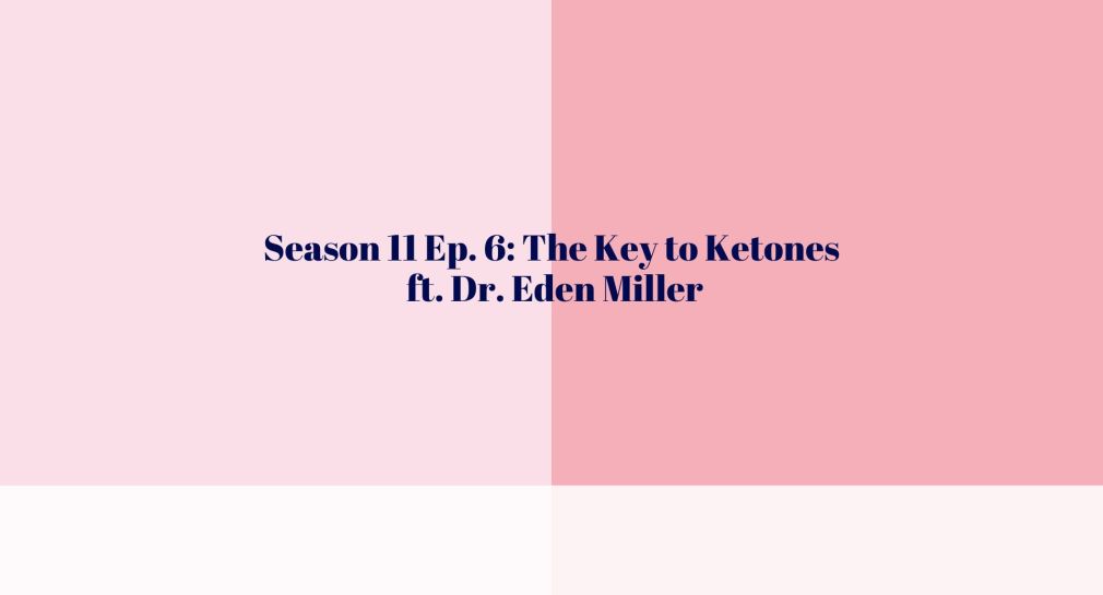 four light pink blocks with writing that says season 11 episode 6 the key to ketones with dr. eden miller