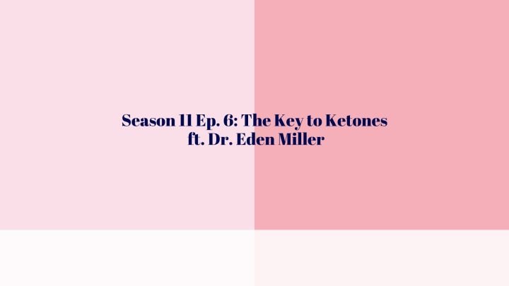 Season 11 Ep. 6: The Key to Ketones With Dr. Eden&nbsp;Miller